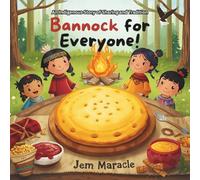 Bannock for Everyone!: An Indigenous Story of Sharing and Tradition