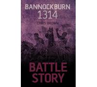 Bannockburn 1314: Battle Story