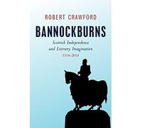 Bannockburns: Scottish Independence and the Literary Imagination, 1314-2014