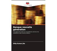 Banque nouvelle génération: Une approche axée sur la qualité du service et la satisfaction des consommateurs
