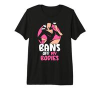 Bans Off My Bodies- Feminisim Womens Feminist Premium T-Shirt