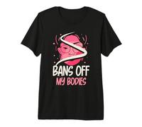 Bans Off My Bodies- Feminisim Womens Feminist Premium T-Shirt