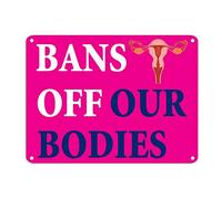 Bans Off Our Bodies Tin Sign Protest Political Metal Tin Sign 12x16in Weatherproof Fade Resistant Farmhouse Metal Wall Decor for Home Kitchen Bathroom Garage