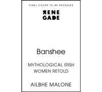 Banshee : Mythological Irish Women Retold