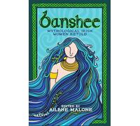 Banshee: Mythological Irish Women Retold - The Irish Bestseller