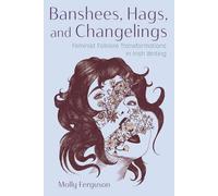 Banshees, Hags, and Changelings: Feminist Folklore Transformations in Irish Writing (Irish Studies)