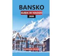 BANSKO GUIDA DI VIAGGIO 2026: Stazioni sciistiche, sentieri escursionistici, avventure sui monti Pirin, cibo locale, vita notturna e consigli di ... invernale ed estiva della Bulgaria