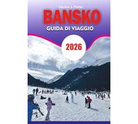 BANSKO Guida di viaggio 2026: Un compagno pratico per lo sci, la cultura, le avventure panoramiche in montagna, la cucina locale e la pianificazione di viaggi senza stress