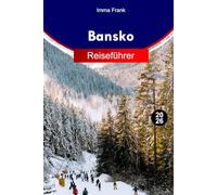 Bansko Reiseführer 2026: Erkunden Sie Bansko Bulgariens Bergflucht mit schneebedeckten Gipfeln, versteckten Wanderwegen, gemütlichen Chalets und Sommerabenteuern für jeden Reisenden