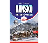BANSKO Reiseführer 2026: Ultimative Tipps für Skiresort-Reise, Wanderwege, Nachtleben, Essen und versteckte Schätze in Bulgarien