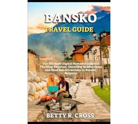 BANSKO TRAVEL GUIDE 2024: The Ultimate Digital Nomads Guide to a Thrilling Vacation, Unveiling Hidden Gems and Must See Attractions in Bansko, Bulgaria (BEYOND BORDERS)