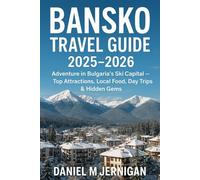 Bansko Travel Guide 2025-2026: Adventure in Bulgaria’s Ski Capital - Top Attractions, Local Food, Day Trips & Hidden Gems