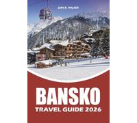 BANSKO TRAVEL GUIDE 2026: Vacation Planner with Insider Tips, Ski Adventures, Hidden Gems, Scenic Hikes, Local Food, and Easy Itineraries for Every Traveler