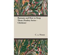 Bantams and How To Keep Them (Poultry Series - Chickens)