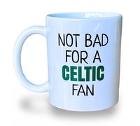Banterous | Celtic Mug - Not Bad for A Celtic Fan | Birthday Gifts for Men and Boys, Funny Football Gift Idea, 11oz Ceramic Mug, Fathers Day Mugs, Funny Coffee Cup, Tea Cup Gifts
