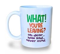 Banterous Funny Mug - What You’re Leaving Oh Dear How Sad Never Mind - Leaving Gifts for Colleagues Women, Retirement Gifts for Women, New Job Present, Funny Gift, Retirement Gift for Men