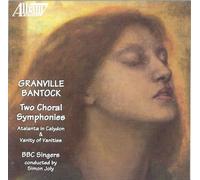 Bantock - Atalanta In Calydon, Vanity Of Vanities (Joly, BBC Singers)