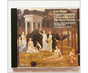 Bantock: Pagan Symphony, Fifine at the Fair, Two Heroic Ballads