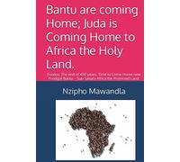 Bantu are coming Home; Juda is Coming Home to Africa the Holy Land.: Exodus: The end of 400 years, Time to Come Home now Prodigal Bantu - Sub-Sahara Africa the Promised Land.