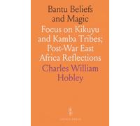 Bantu Beliefs and Magic: Focus on Kikuyu and Kamba Tribes; Post-War East Africa Reflections