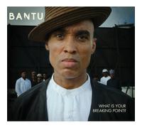 Bantu - What Is Your Breaking Point?
