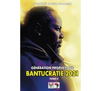 BANTUCRATIE 2021 Tome II: GÉNÉRATION PROPHÉTIQUE