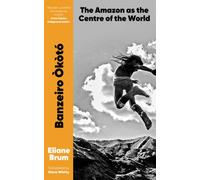 Banzeiro Okoto : The Amazon as the Centre of the World