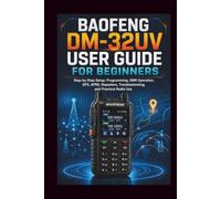 Baofeng DM-32UV User Guide for Beginners: Step-by-step setup, programming DMR operation, GPS, APRS, repeater, troubleshooting and practice radio use. (Start Smart User Guides)