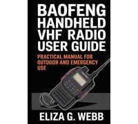 BAOFENG Handheld VHF Radio User Guide: Practical Manual for Outdoor and Emergency Use: Your Budget-Friendly Guide to Reliable VHF Radio Communication for Hiking, Boating, and Emergencies