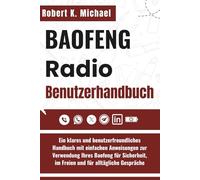 Baofeng Radio Benutzerhandbuch: Ein klares und benutzerfreundliches Handbuch mit einfachen Anweisungen zur Verwendung Ihres Baofeng für Sicherheit, im Freien und für alltägliche Gespräche