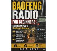 Baofeng Radio for Beginners: How to Use, Program and Master the UV-5R for Off-Grid & Emergency Communication - With Step-by-Step Guides and Radio Cheat Sheets