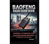 Baofeng Radio Guide Book: Guerrilla's Manual for Baofeng Radio Mastery in Emergency and Disaster