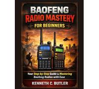 Baofeng Radio Mastery for Beginners: Your Step-by-Step Guide to Mastering Baofeng Radios with Ease