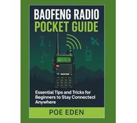 Baofeng Radio Pocket Guide: Essential Tips and Tricks for Beginners to Stay Connected Anywhere (Essential Radio Survival Series)