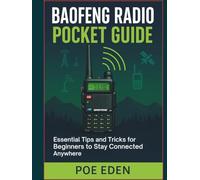 Baofeng Radio Pocket Guide: Essential Tips and Tricks for Beginners to Stay Connected Anywhere (Essential Radio Survival Series)