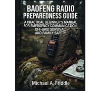 BAOFENG RADIO PREPAREDNESS GUIDE:: A PRACTICAL BEGINNER’S MANUAL FOR EMERGENCY COMMUNICATION, OFF-GRID SURVIVAL, AND FAMILY SAFETY