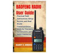 BAOFENG RADIO USER GUIDE 2026: Practical Field Instructions, Setup Secrets, and Real-World Communication Skills for Travelers, Adventurers, and Radio Operators