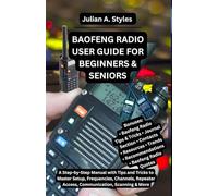 BAOFENG RADIO USER GUIDE FOR BEGINNERS & SENIORS: A Step-by-Step Manual with Tips and Tricks to Master Setup, Frequencies, Channels, Repeater Access, ... Innovation and Information Guides)