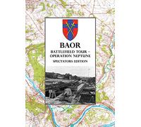 BAOR BATTLEFIELD TOUR - OPERATION NEPTUNE - Spectators Edition: 43(W) Division Assault Crossing Of The River Seine August 1944