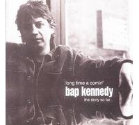 Bap Kennedy - Long Time a Comin': The Story So Far