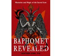 Baphomet Revealed : Mysteries and Magic of the Sacred Icon