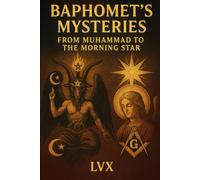 Baphomet’s Mysteries: From Muhammad to the Morning Star