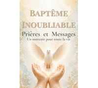 BAPTÊME INOUBLIABLE: Livre souvenir de baptême à offrir avec le coeur - Prières, messages et pages à compléter pour accompagner un enfant dans la foi