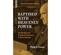 Baptised With Heavenly Power : The Holy Spirit in the Teaching and Experience of D. Martyn Lloyd-Jones