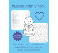 Baptism Activity Book: Word Searches, Mazes, Dot-to-Dot Puzzles, Coloring Pages and More about the Catholic Sacrament of Baptism!