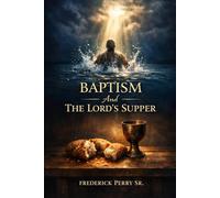 BAPTISM AND THE LORD'S SUPPER