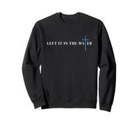 Baptism Left It in The Water Christian cross Sweatshirt