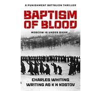 Baptism of Blood: Moscow is under siege...: 1 (The Punishment Battalion Thriller Series)