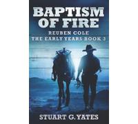 Baptism Of Fire (Reuben Cole - The Early Years)