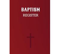 Baptism Register: A Record Book Designed to Document the Sacrament of Baptismal in Church Administration